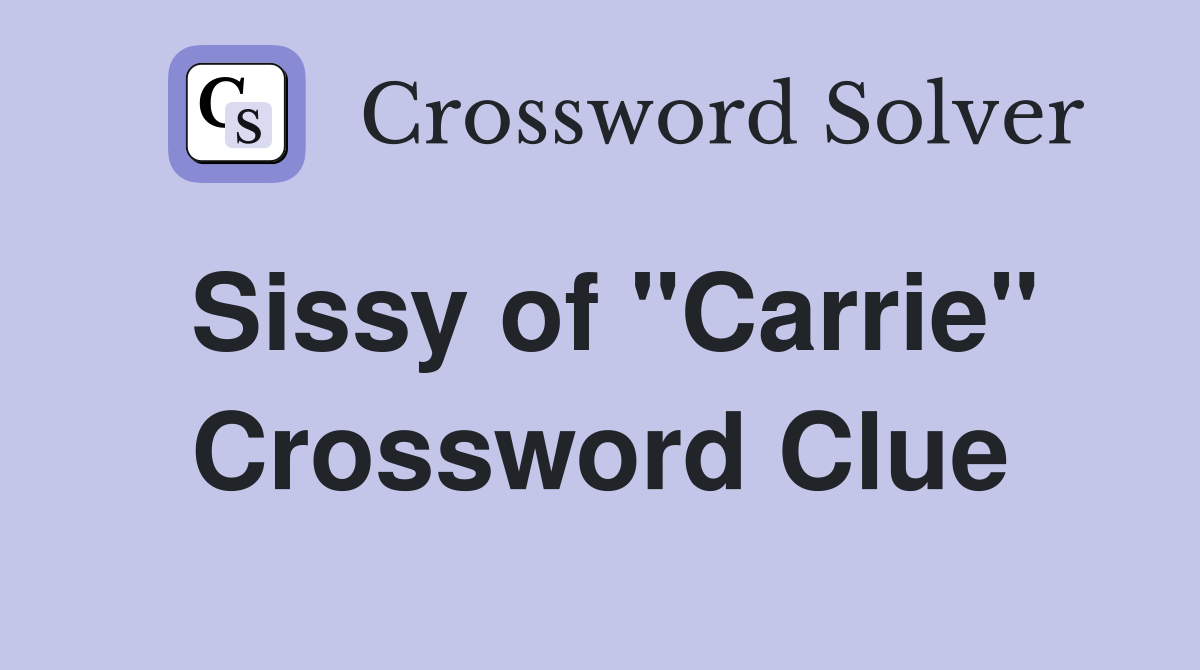 Sissy of "Carrie" Crossword Clue