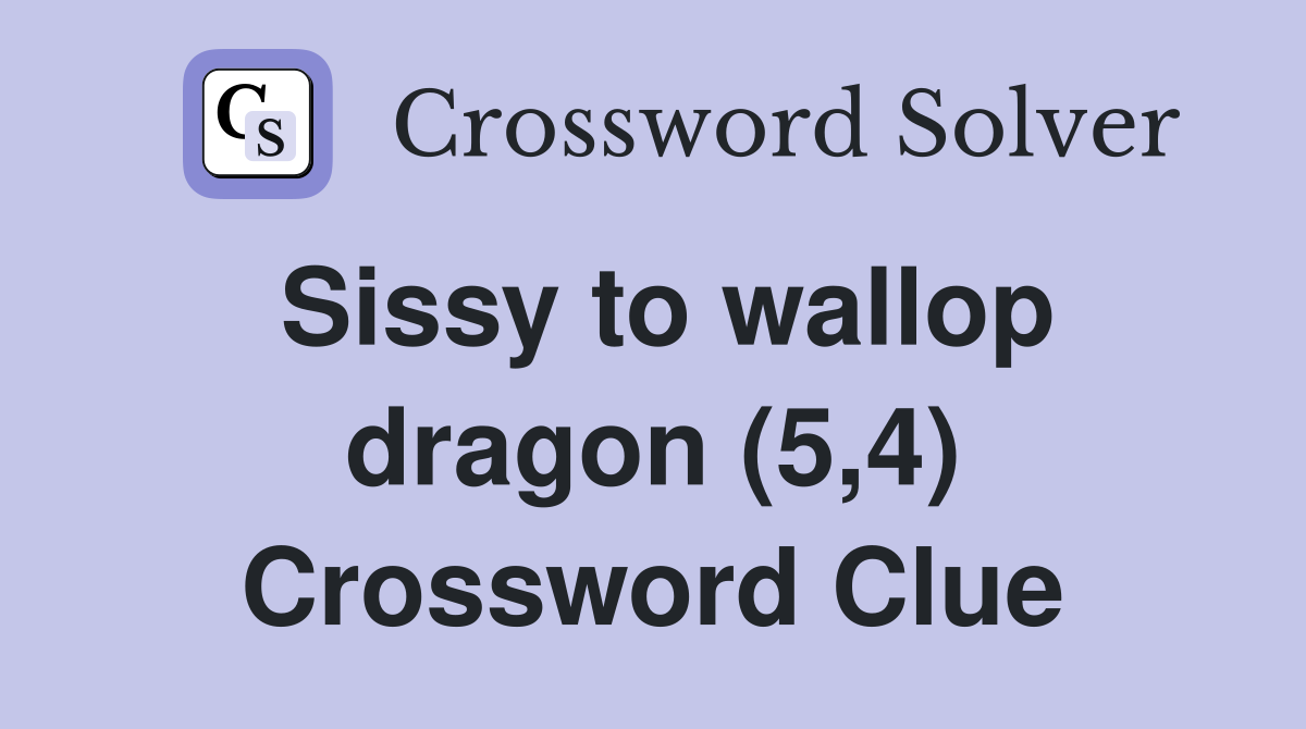 Sissy to wallop dragon (5,4) Crossword Clue