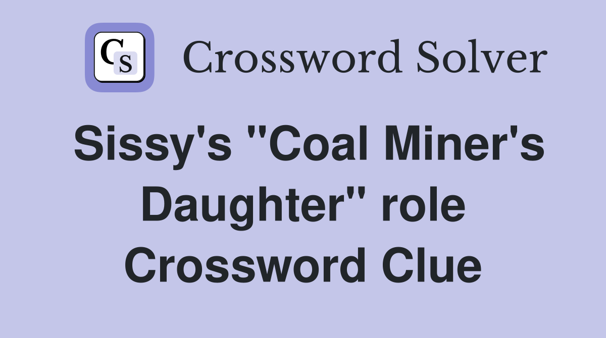 Sissy's "Coal Miner's Daughter" role Crossword Clue