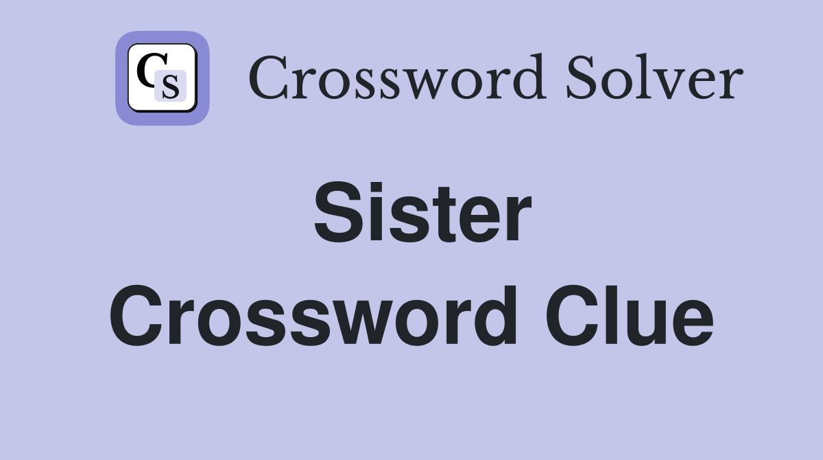 Sister Crossword Clue