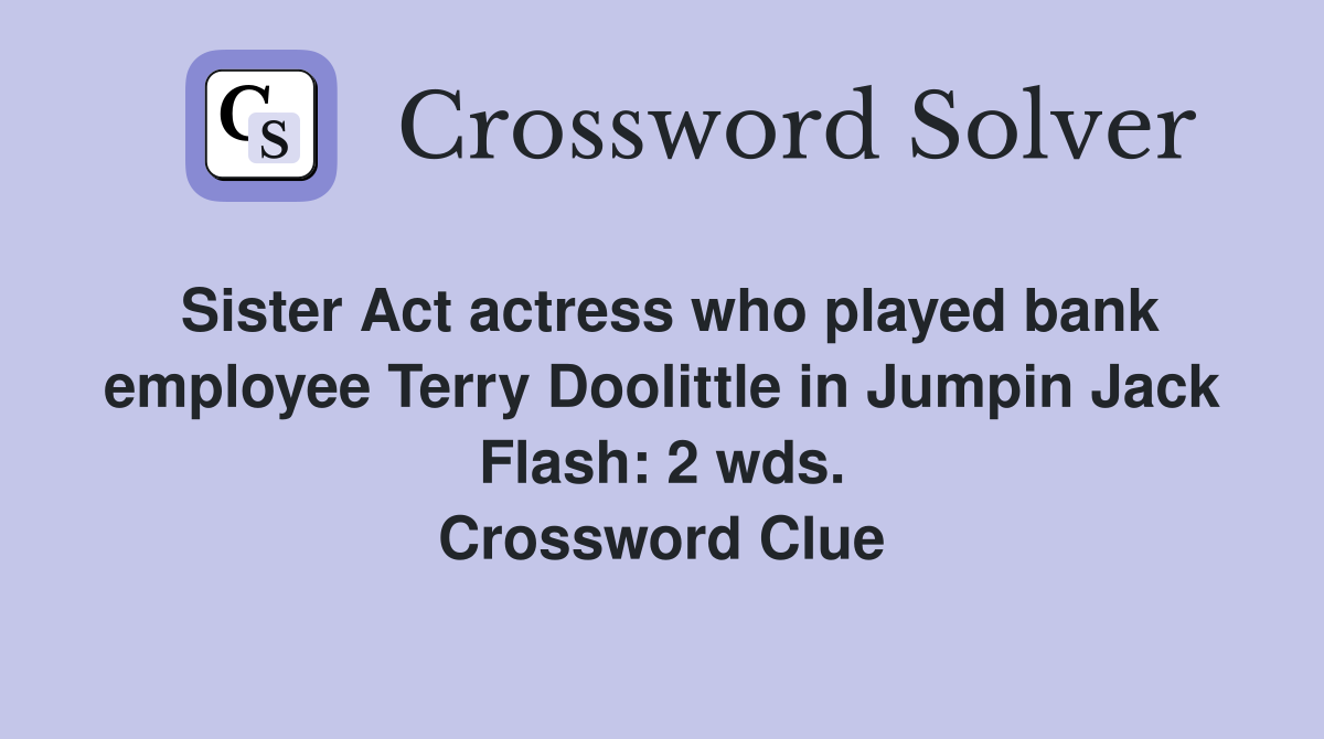 Sister Act actress who played bank employee Terry Doolittle in Jumpin Jack Flash: 2 wds. Crossword Clue