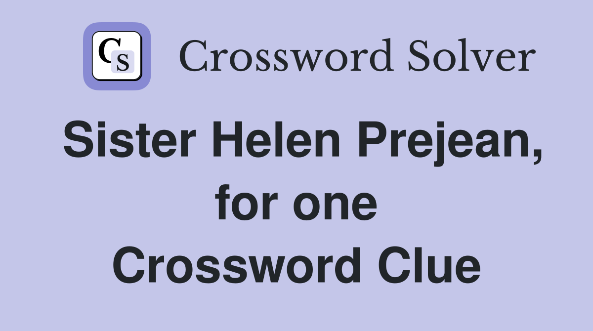Sister Helen Prejean, for one Crossword Clue