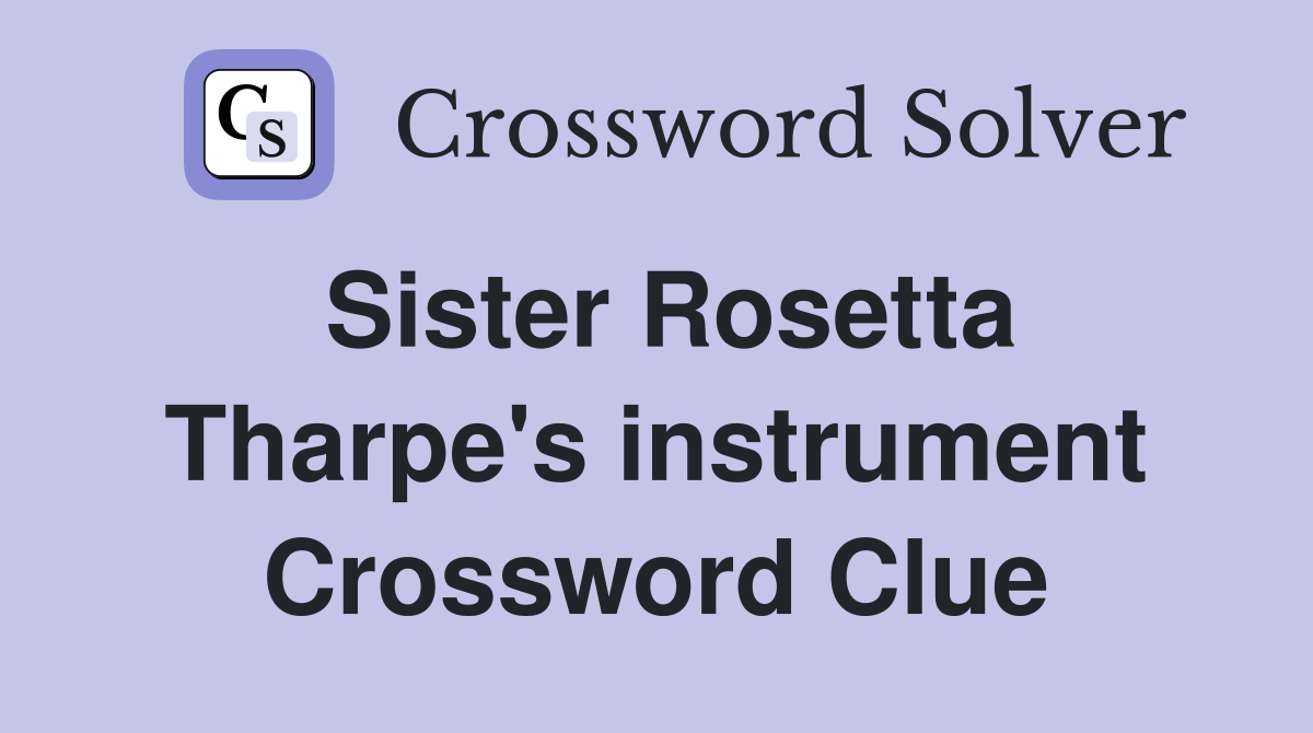 Sister Rosetta Tharpe's instrument Crossword Clue