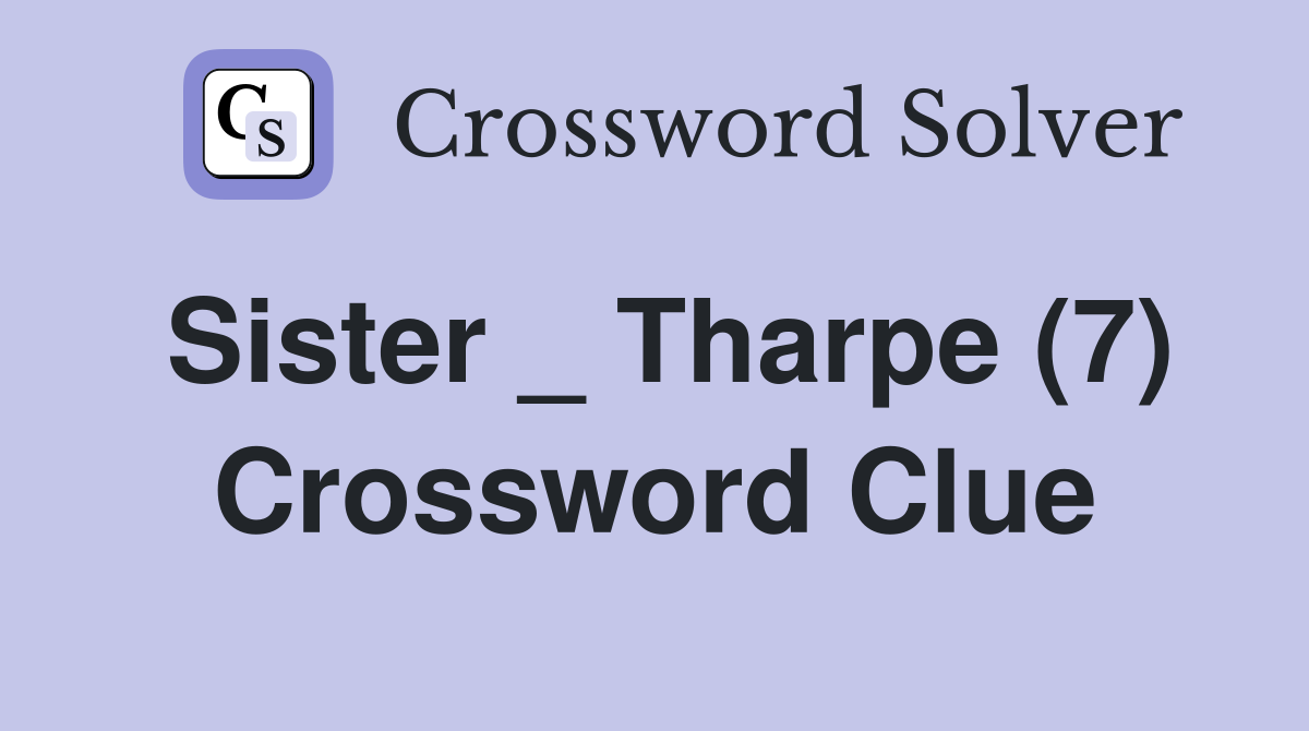 Sister _ Tharpe (7) Crossword Clue