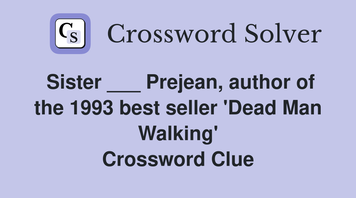 Sister ___ Prejean, author of the 1993 best seller 'Dead Man Walking' Crossword Clue