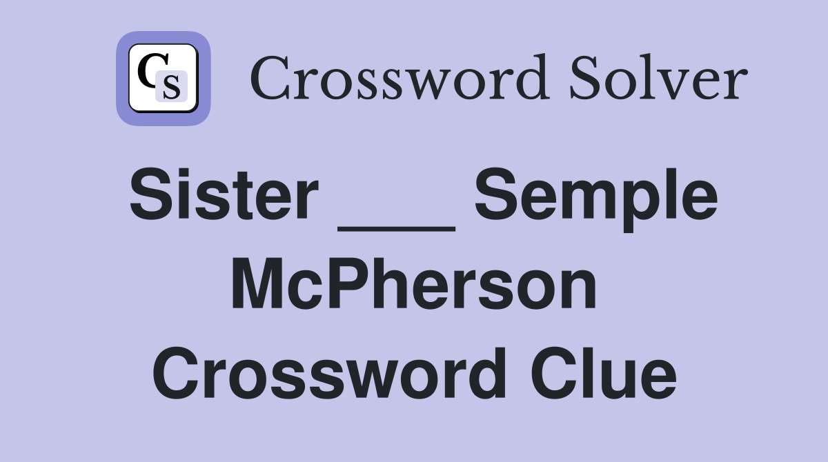 Sister ___ Semple McPherson Crossword Clue