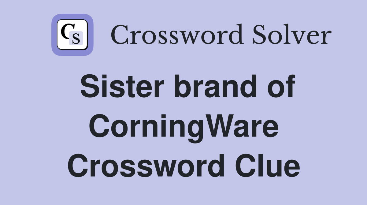 Sister brand of CorningWare Crossword Clue