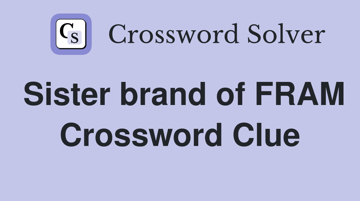 Sister brand of FRAM Crossword Clue