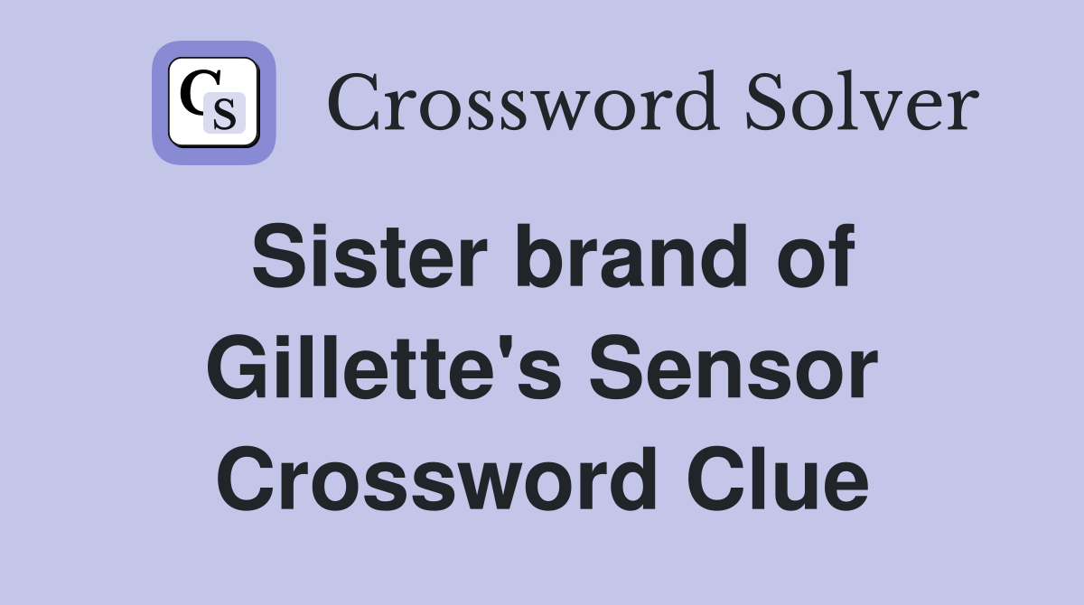 Sister brand of Gillette's Sensor Crossword Clue