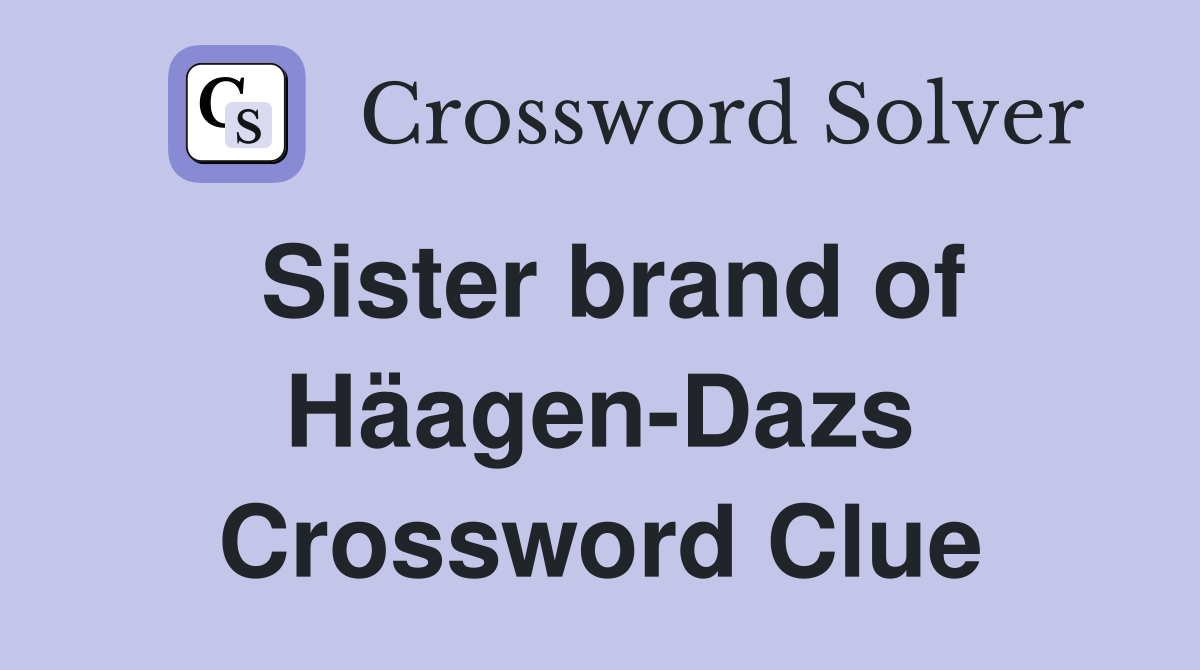 Sister brand of Häagen-Dazs Crossword Clue