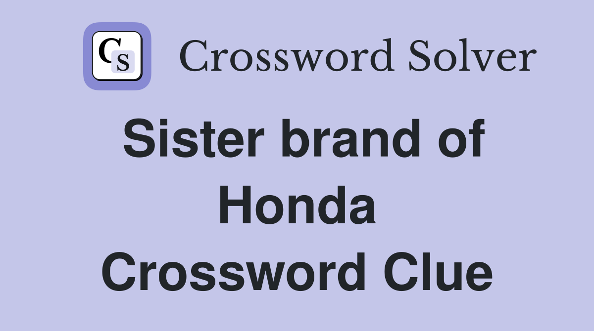 Sister brand of Honda Crossword Clue
