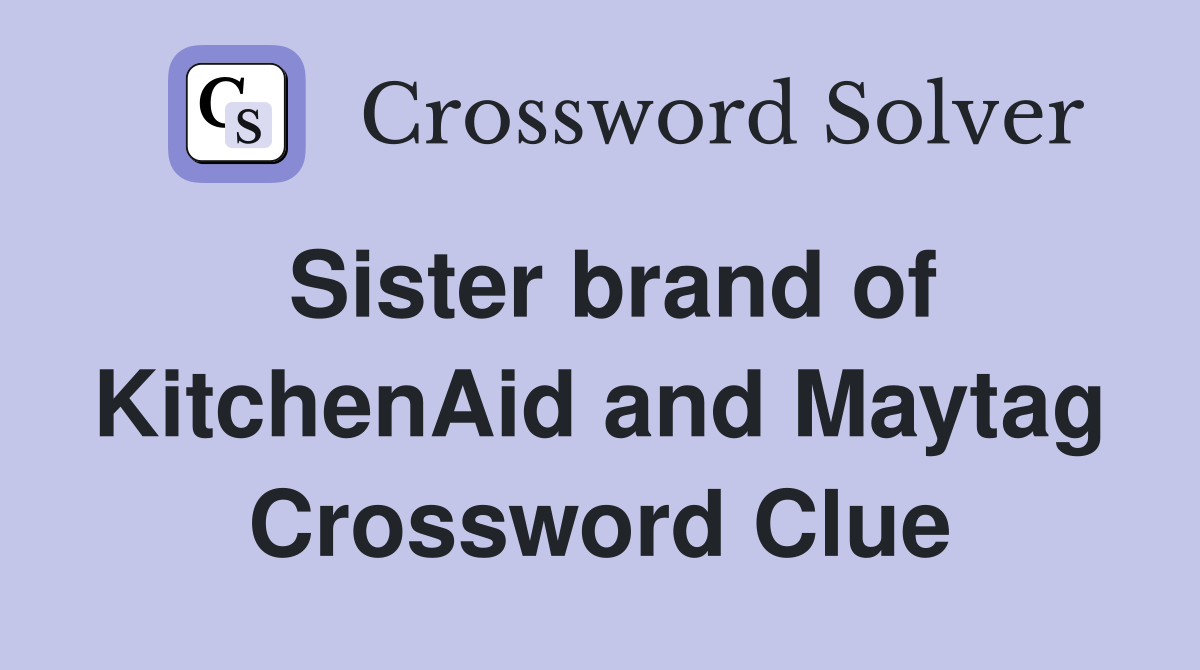 Sister brand of KitchenAid and Maytag Crossword Clue