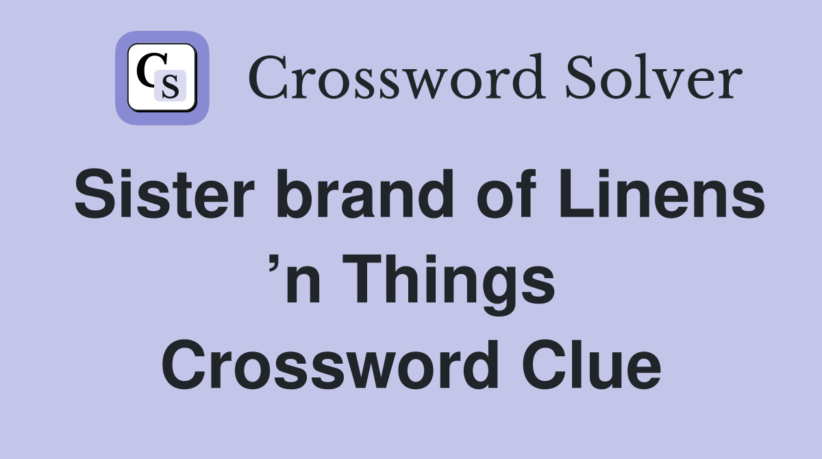 Sister brand of Linens ’n Things Crossword Clue
