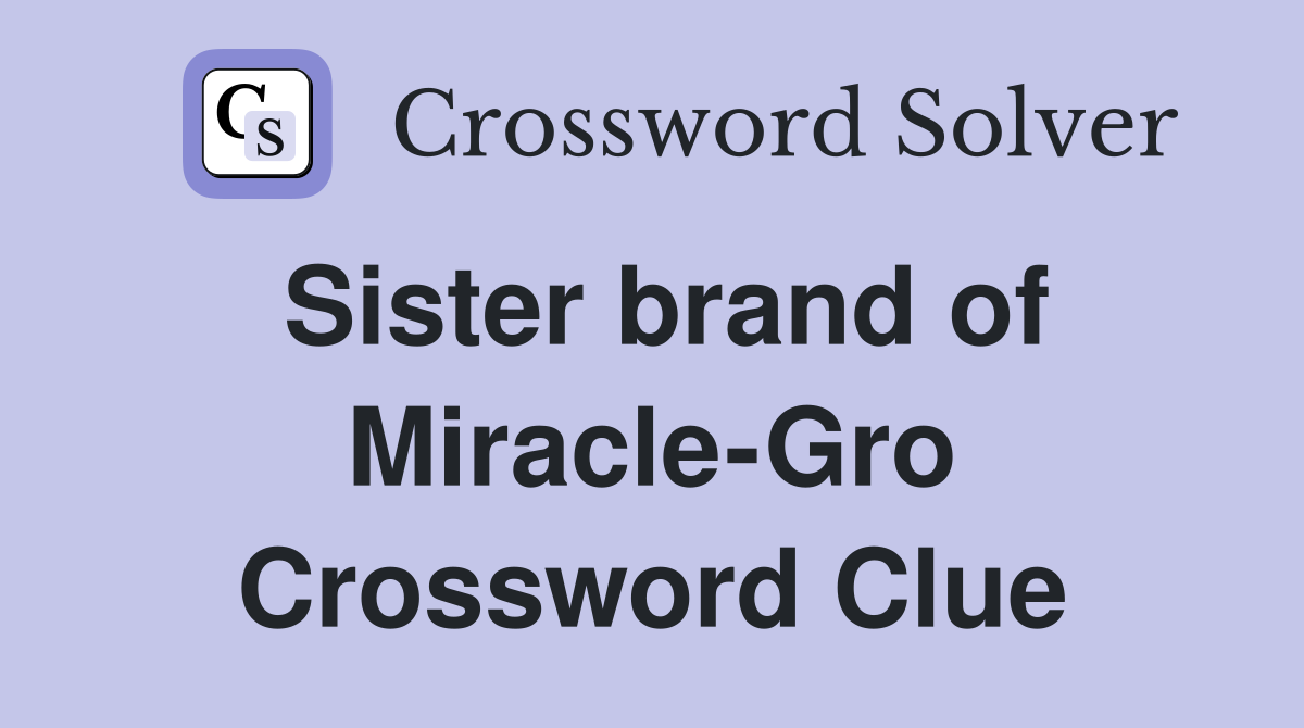 Sister brand of Miracle-Gro Crossword Clue