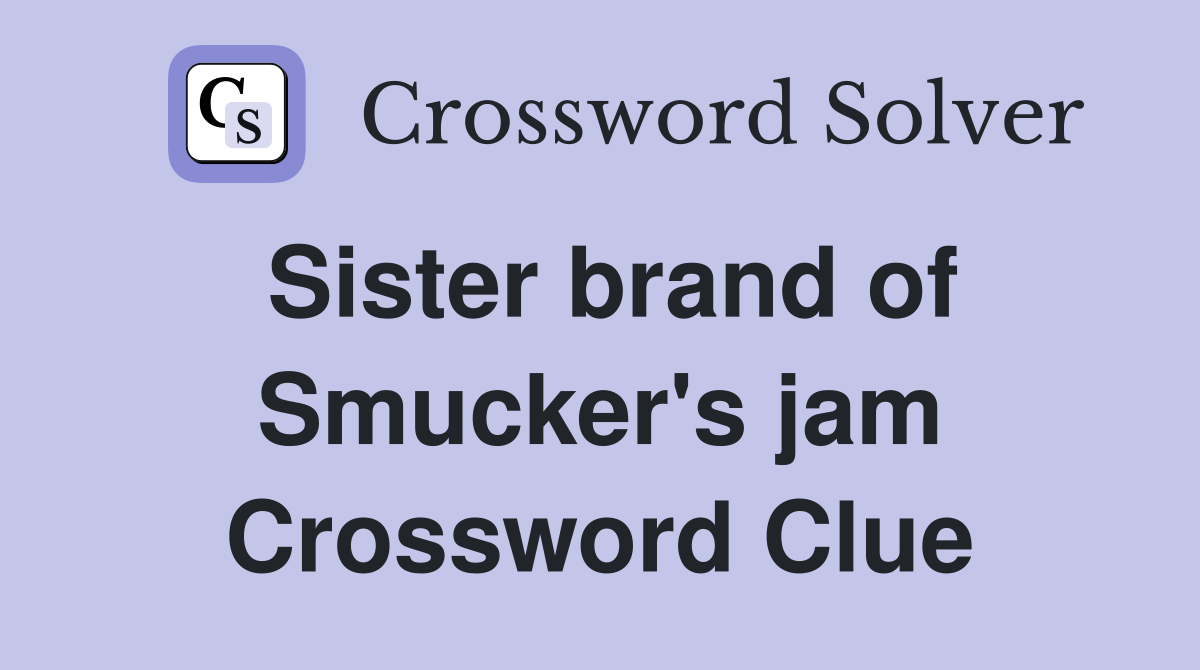 Sister brand of Smucker's jam Crossword Clue