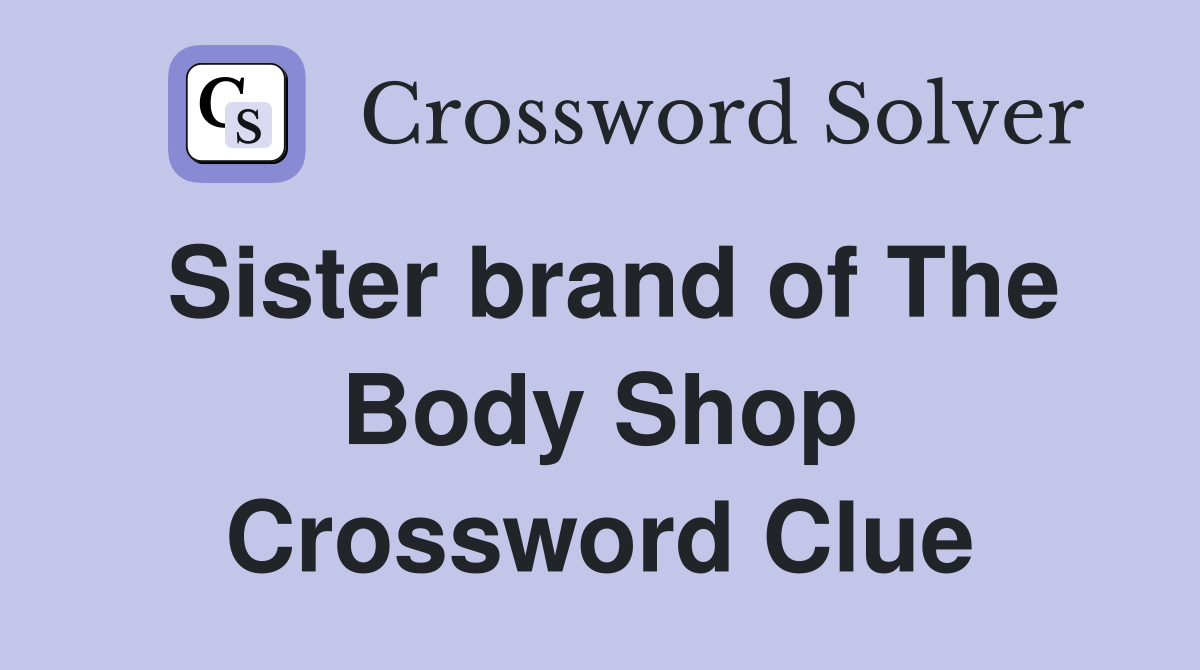 Sister brand of The Body Shop Crossword Clue
