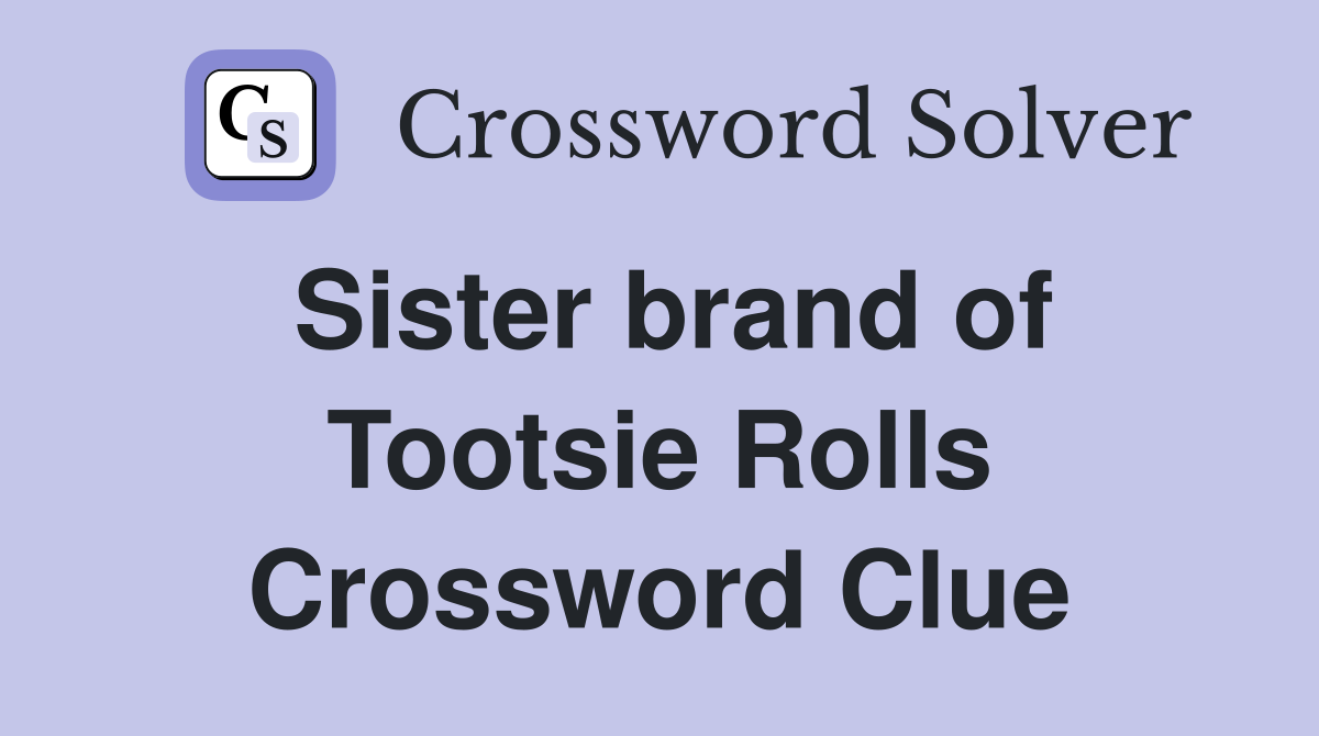 Sister brand of Tootsie Rolls Crossword Clue