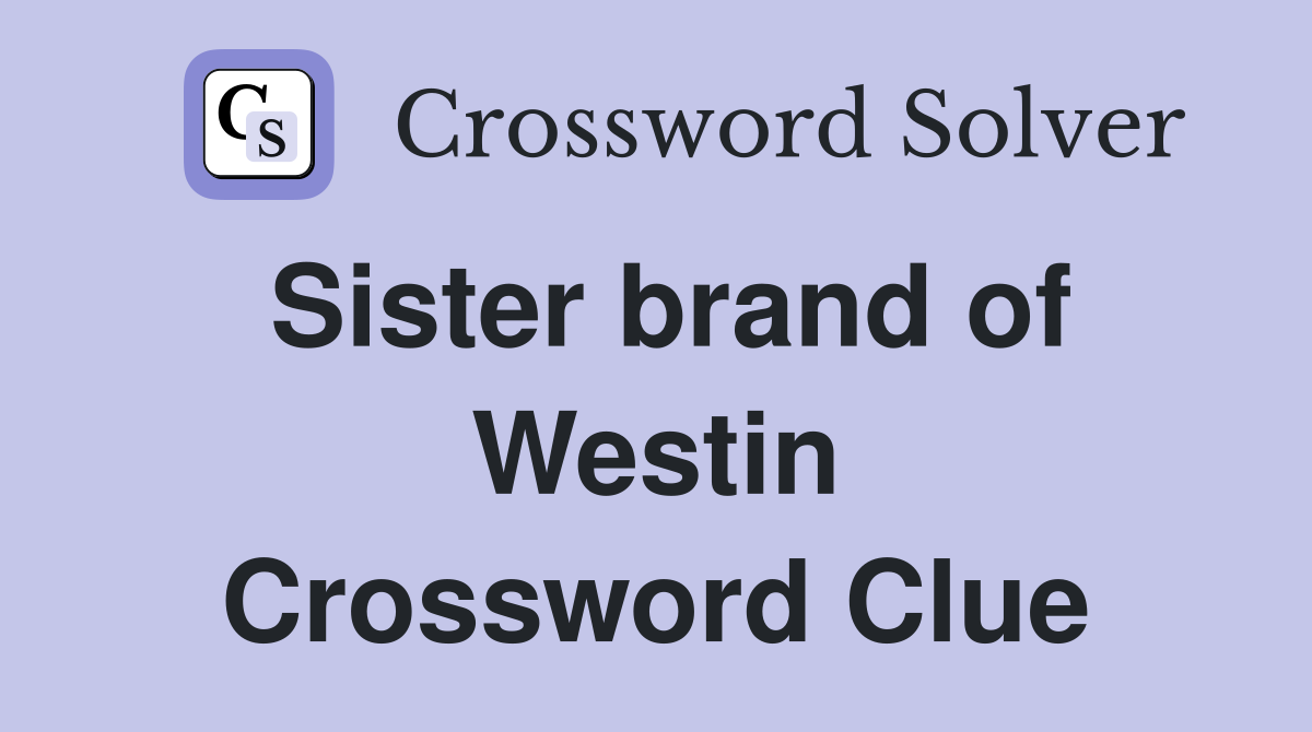 Sister brand of Westin Crossword Clue