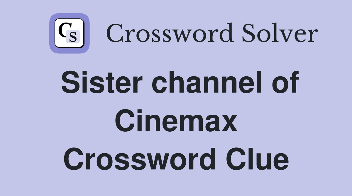 Sister channel of Cinemax Crossword Clue