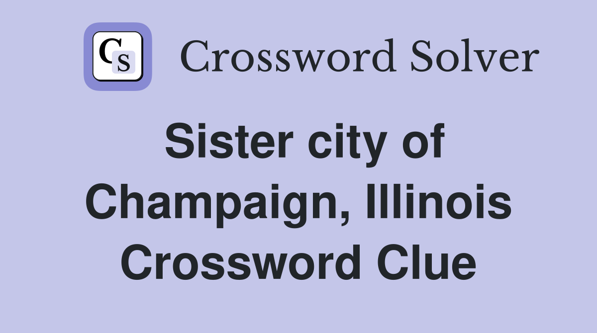 Sister city of Champaign, Illinois Crossword Clue