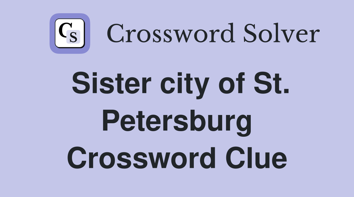Sister city of St. Petersburg Crossword Clue