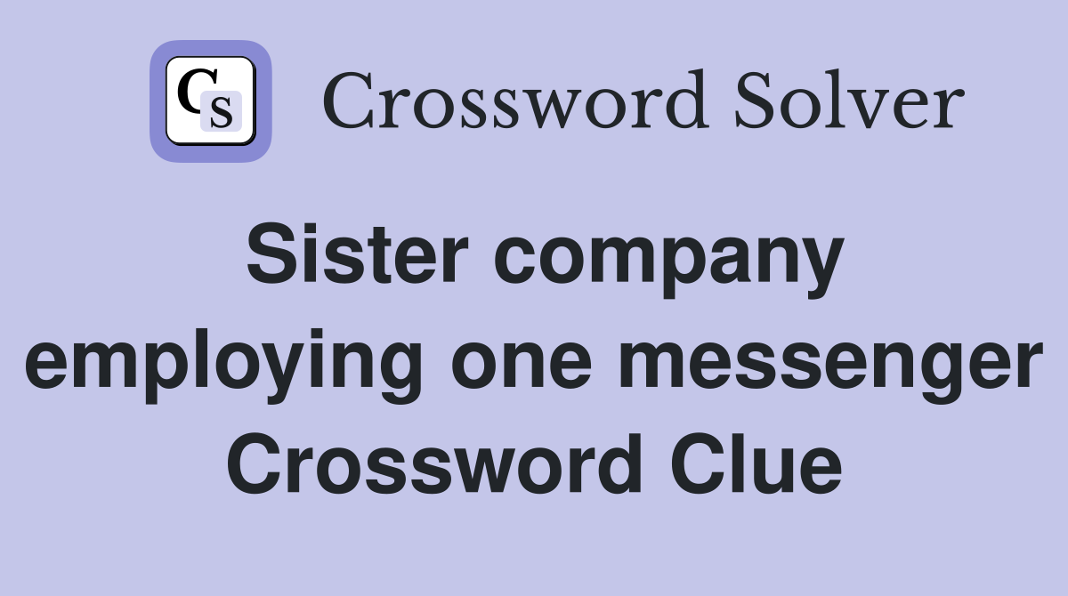 Sister company employing one messenger Crossword Clue