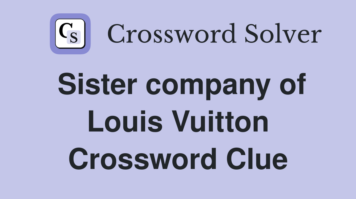 Sister company of Louis Vuitton Crossword Clue
