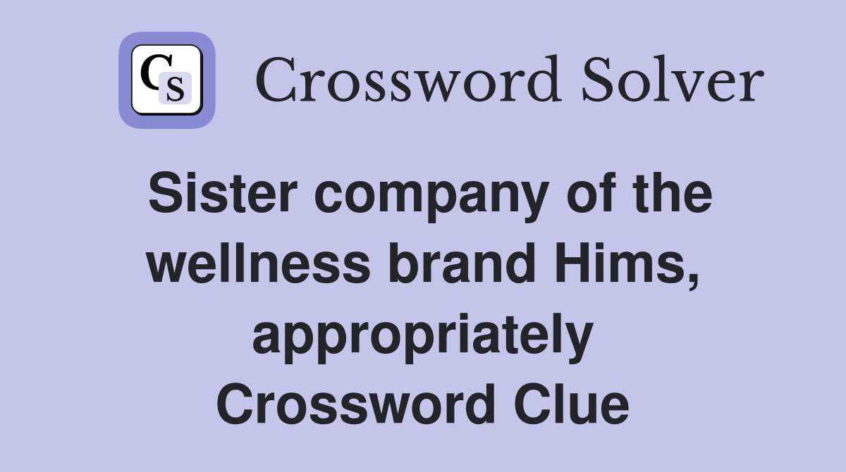 Sister company of the wellness brand Hims, appropriately Crossword Clue