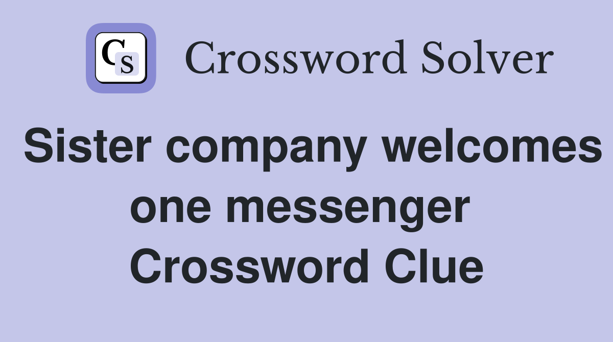 Sister company welcomes one messenger  Crossword Clue