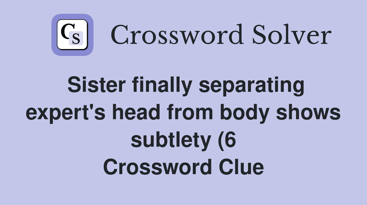 Sister finally separating expert #39 s head from body shows subtlety (6 Sister finally separating expert #39 s head from body shows subtlety (6