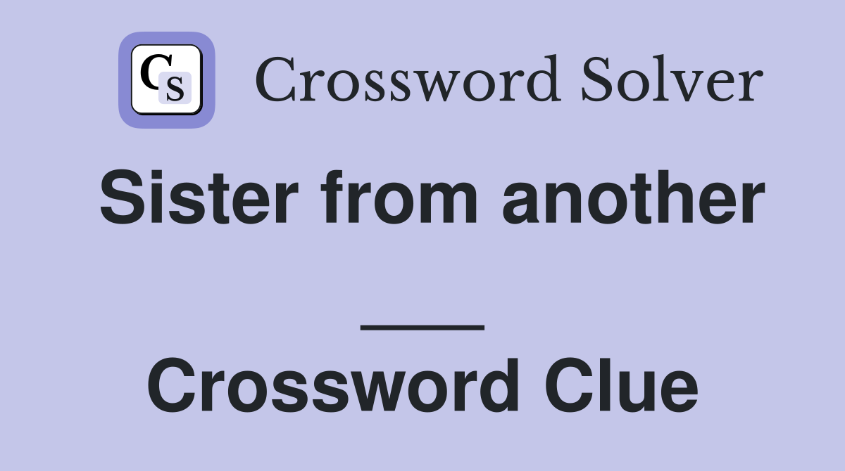 Sister from another ___ Crossword Clue