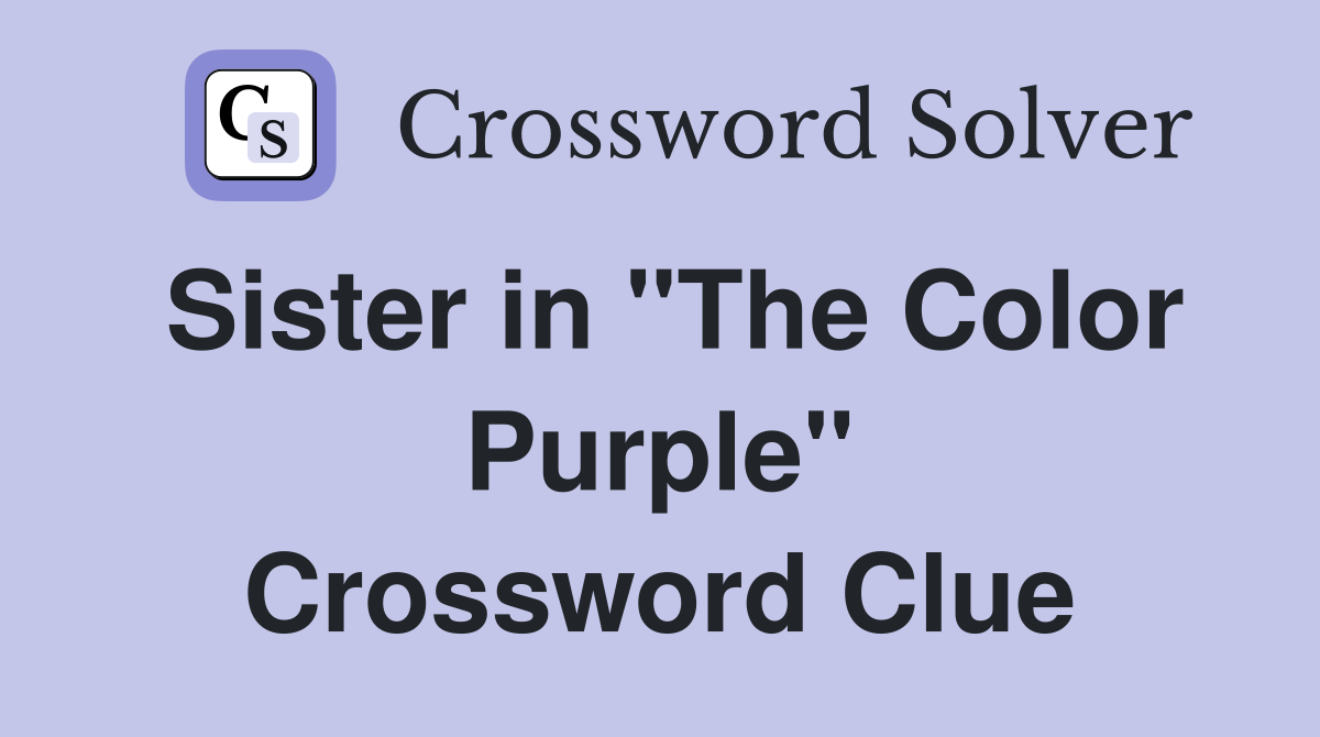 Sister in "The Color Purple" Crossword Clue