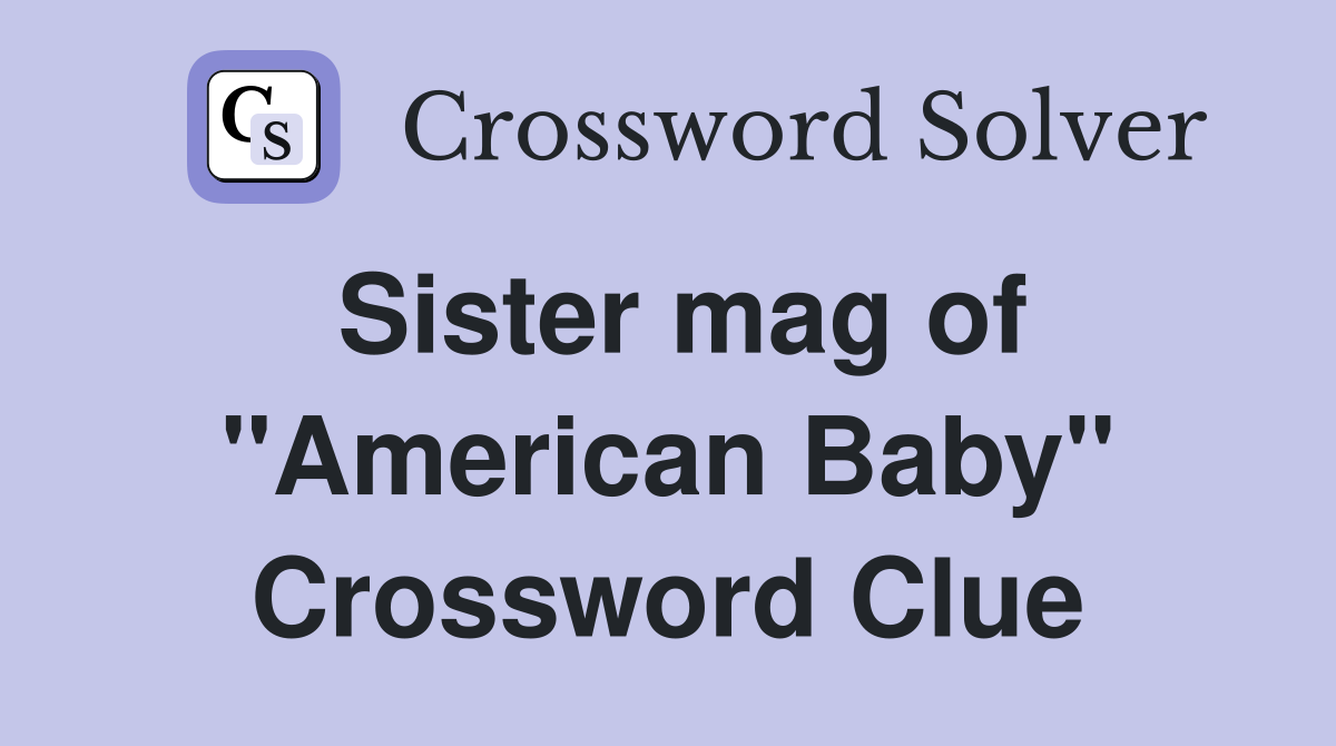 Sister mag of "American Baby" Crossword Clue