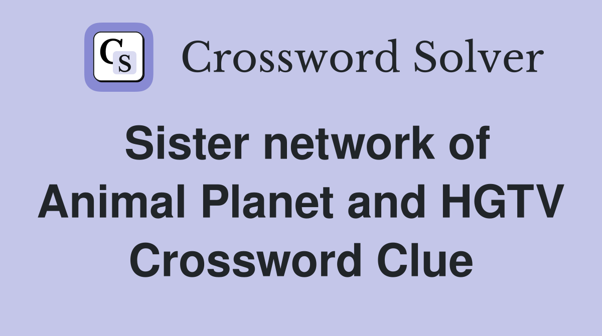 Sister network of Animal Planet and HGTV Crossword Clue