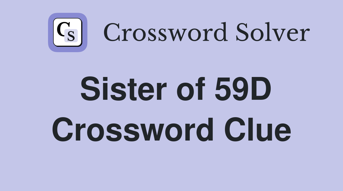 Sister of 59D Crossword Clue