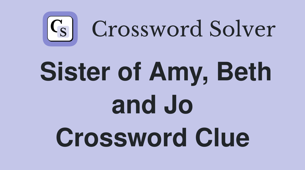 Sister of Amy, Beth and Jo Crossword Clue