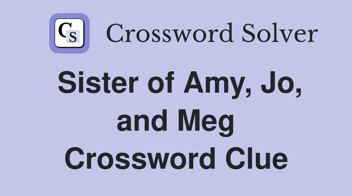 Sister of Amy, Jo, and Meg Crossword Clue