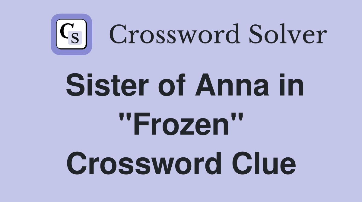 Sister of Anna in "Frozen" Crossword Clue