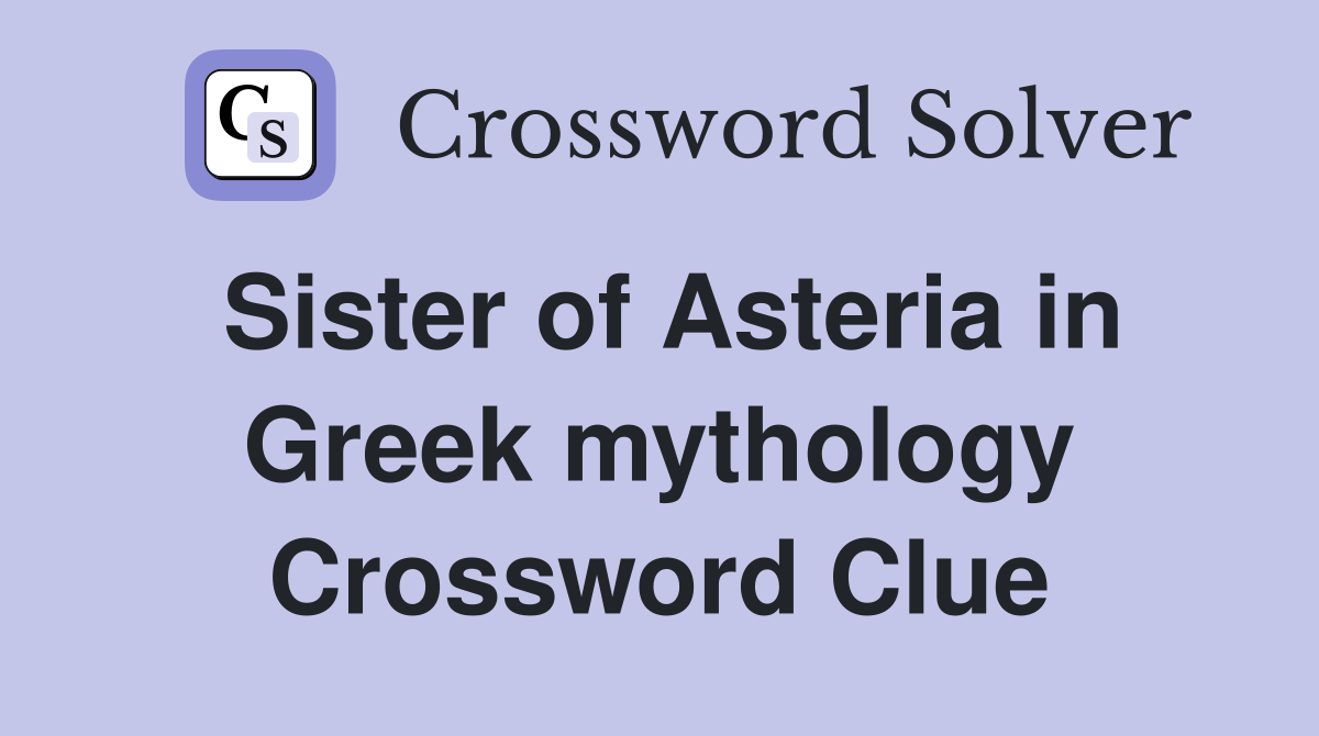 Sister of Asteria in Greek mythology Crossword Clue