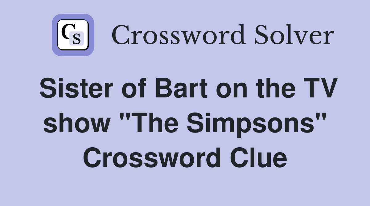 Sister of Bart on the TV show "The Simpsons" Crossword Clue