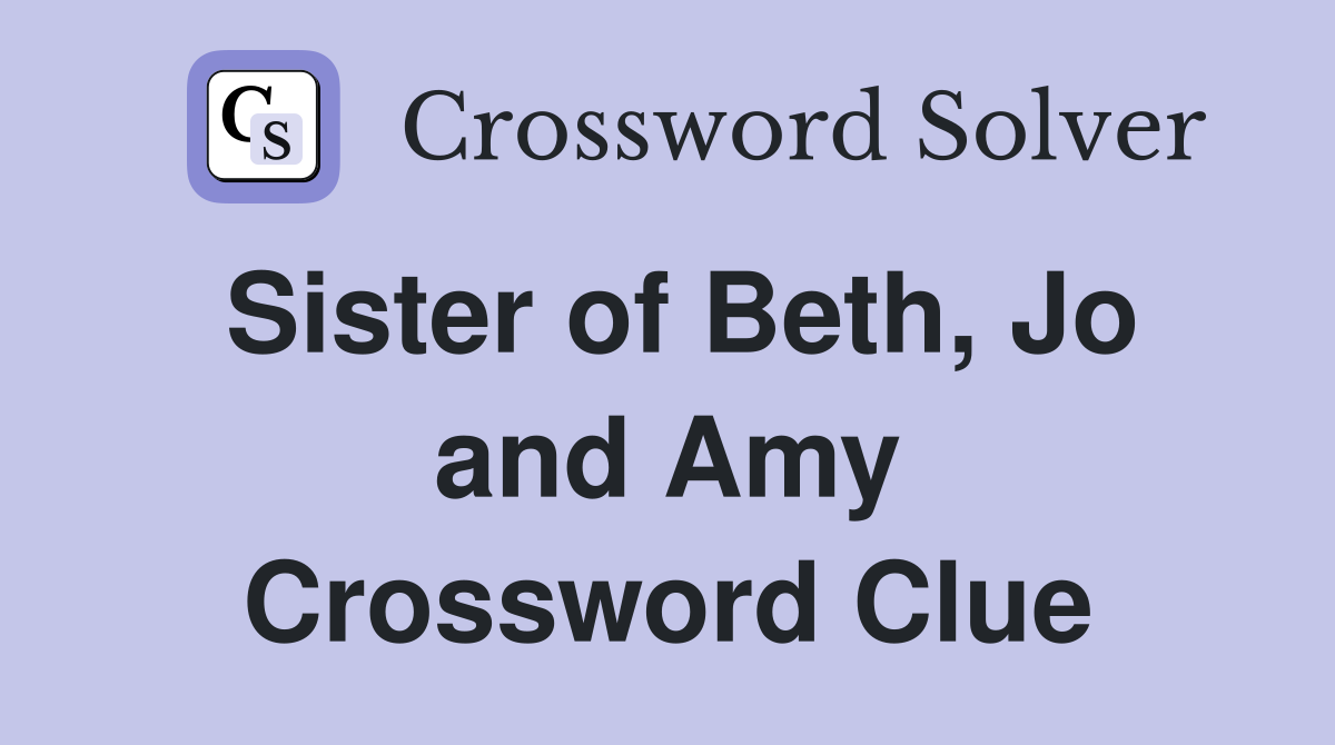 Sister of Beth, Jo and Amy Crossword Clue