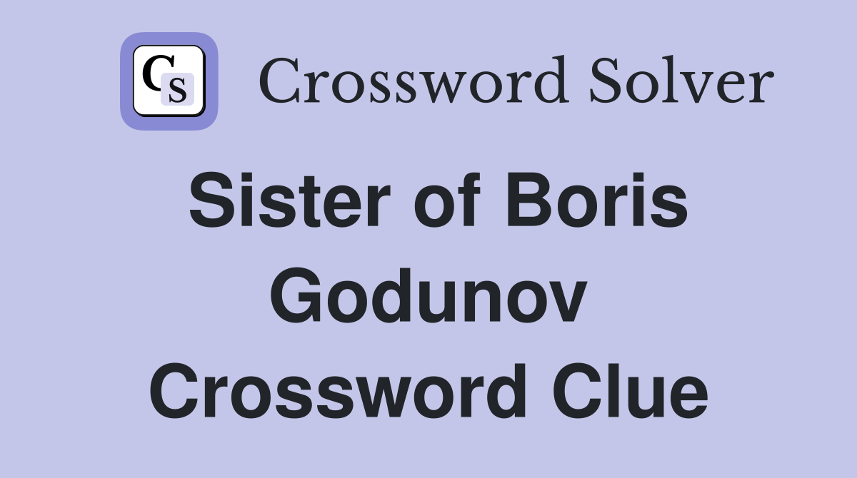 Sister of Boris Godunov Crossword Clue