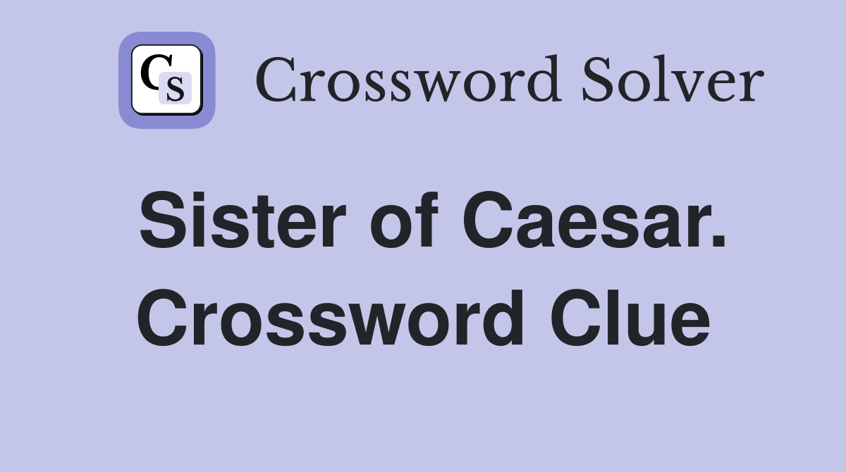 Sister of Caesar. Crossword Clue