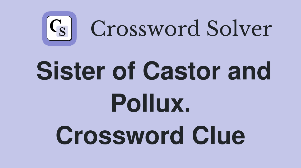 Sister of Castor and Pollux. Crossword Clue