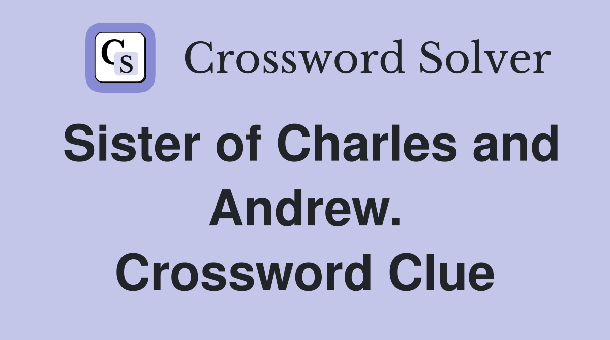 Sister of Charles and Andrew. Crossword Clue