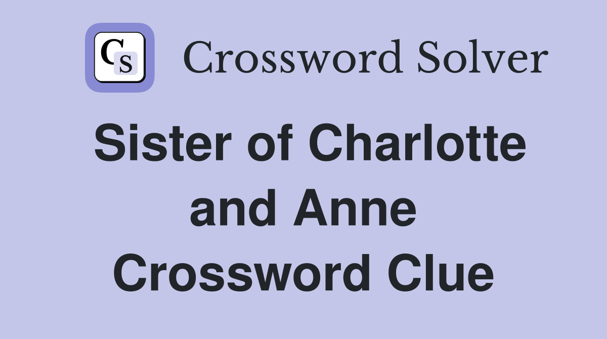 Sister of Charlotte and Anne Crossword Clue