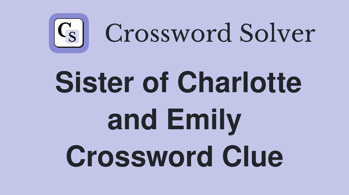 Sister of Charlotte and Emily Crossword Clue