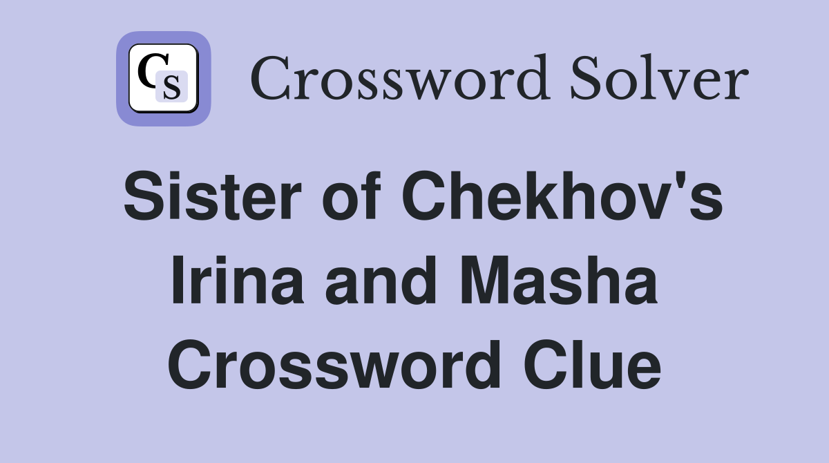 Sister of Chekhov's Irina and Masha Crossword Clue
