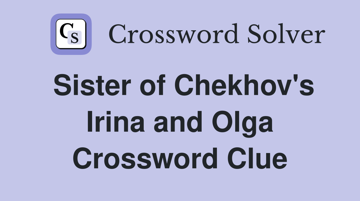 Sister of Chekhov's Irina and Olga Crossword Clue
