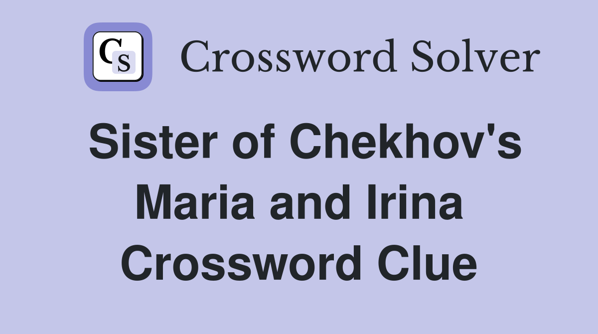 Sister of Chekhov's Maria and Irina Crossword Clue